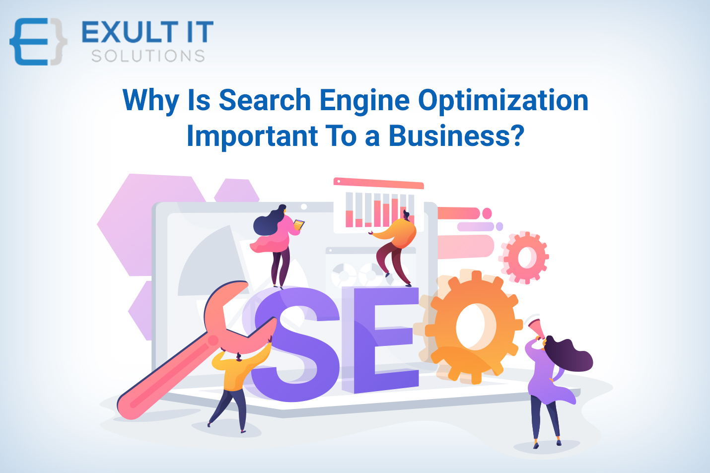 Why Is Search Engine Optimization Important To a Business-Exult IT Solutions